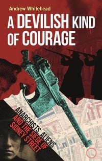 Produktbild: A Devilish Kind of Courage - Anarchists, Aliens and the Siege of Sidney Street
