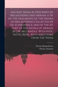 Produktbild: Ancient India As Described by Megasthenes and Arrian, a Tr. of the Fragments of the Indika of Megasthenes Collected by Dr. Schwanbeck and of the 1St P