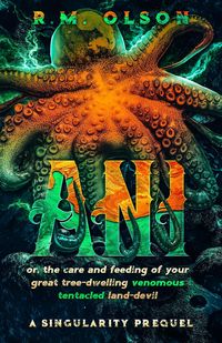 Produktbild: Ani, or the Care and Feeding of Your Great Tree-Dwelling Venomous Tentacled Land-Devil: A Singularity Prequel