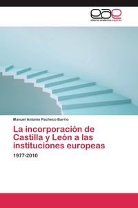 Produktbild: La incorporaci&oacute;n de Castilla y Le&oacute;n a las instituciones europeas
