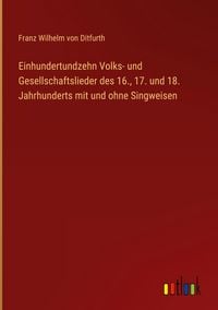 Produktbild: Einhundertundzehn Volks- und Gesellschaftslieder des 16., 17. und 18. Jahrhunderts mit und ohne Singweisen