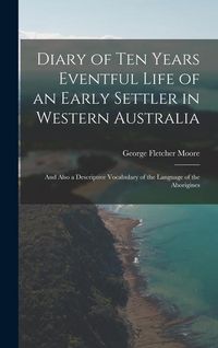 Produktbild: Diary of Ten Years Eventful Life of an Early Settler in Western Australia: And Also a Descriptive Vocabulary of the Language of the Aborigines