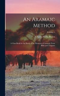 Produktbild: An Aramaic Method; a Class Book for the Study of the Elements of Aramaic From Bible and Targums; Volume 1