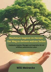 Produktbild: Wachstum beginnt im Herzen: Der Weg zu deinem wahren Selbst