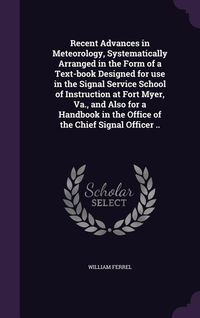 Produktbild: Recent Advances in Meteorology, Systematically Arranged in the Form of a Text-book Designed for use in the Signal Service School of Instruction at For