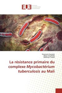 Produktbild: La r&eacute;sistance primaire du complexe Mycobact&eacute;rium tuberculosis au Mali