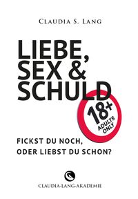 Produktbild: LIEBE, SEX & SCHULD - Fickst Du noch oder liebst Du schon?!