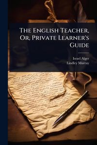 Produktbild: The English Teacher, Or, Private Learner's Guide