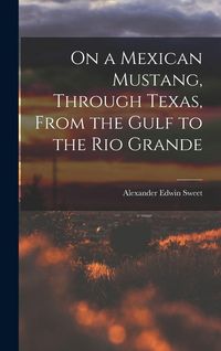 Produktbild: On a Mexican Mustang, Through Texas, From the Gulf to the Rio Grande