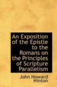 Produktbild: An Exposition of the Epistle to the Romans on the Principles of Scripture Parallelism