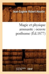 Produktbild: Magie Et Physique Amusante: Oeuvre Posthume (&Eacute;d.1877)