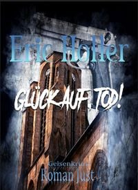Produktbild: Eric Holler: Gl&uuml;ck Auf, Tod!