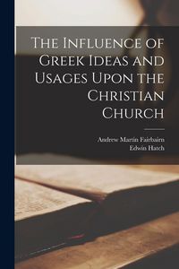 Produktbild: The Influence of Greek Ideas and Usages Upon the Christian Church
