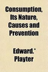 Produktbild: Consumption, Its Nature, Causes and Prevention
