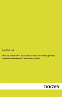 Produktbild: &Uuml;ber ein s&auml;chsisches Eisenbahn-System als Grundlage eines allgemeinen deutschen Eisenbahn-Systems