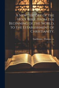 Produktbild: A new History of the Holy Bible, From the Beginning of the World, to the Establishment of Christianity.: 3