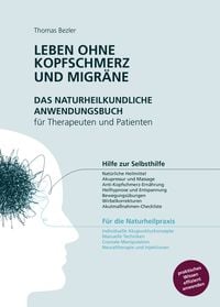 Produktbild: Leben ohne Kopfschmerz und Migr&auml;ne - Das naturheilkundliche Anwendungsbuch f&uuml;r Therapeuten und Patienten