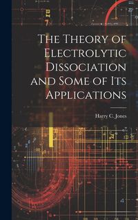 Produktbild: The Theory of Electrolytic Dissociation and Some of Its Applications