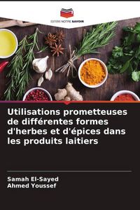 Produktbild: Utilisations prometteuses de diff&eacute;rentes formes d'herbes et d'&eacute;pices dans les produits laitiers