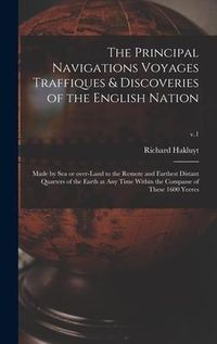 Produktbild: The Principal Navigations Voyages Traffiques & Discoveries of the English Nation: Made by Sea or Over-land to the Remote and Farthest Distant Quarters