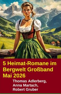 Produktbild: 5 Heimat-Romane im Bergwelt Gro&szlig;band Mai 2026