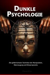 Produktbild: Dunkle Psychologie: Die gef&auml;hrlichsten Techniken der Manipulation, &Uuml;berzeugung und K&ouml;rpersprache