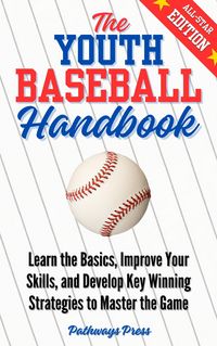 Produktbild: The Youth Baseball Handbook: Learn the Basics, Improve Your Skills, and Develop Key Winning Strategies to Master the Game