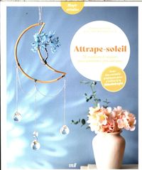 Produktbild: Attrape-soleil : 18 cr&eacute;ations &agrave; r&eacute;aliser pour enchanter son int&eacute;rieur