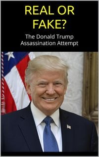 Produktbild: REAL or FAKE? The Donald Trump Assassination Attempt; an Evidence-Based Examination of the Trump Shooting