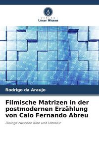 Produktbild: Filmische Matrizen in der postmodernen Erz&auml;hlung von Caio Fernando Abreu