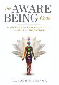 Produktbild: The Aware Being Code - A Journey from Survival to Soul, from Lust to Liberation