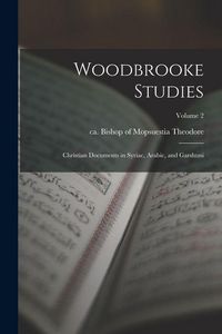 Produktbild: Woodbrooke Studies; Christian Documents in Syriac, Arabic, and Garshuni; Volume 2