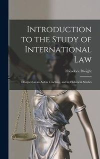 Produktbild: Introduction to the Study of International Law: Designed as an Aid in Teaching, and in Historical Studies