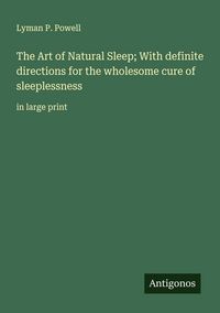 Produktbild: The Art of Natural Sleep; With definite directions for the wholesome cure of sleeplessness