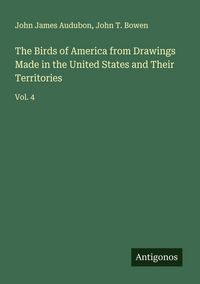 Produktbild: The Birds of America from Drawings Made in the United States and Their Territories