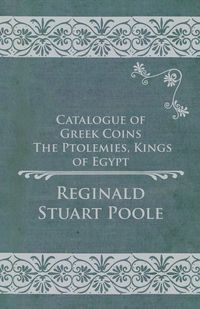 Produktbild: Catalogue of Greek Coins - The Ptolemies, Kings of Egypt