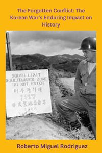 Produktbild: The Forgotten Conflict: The Korean War's Enduring Impact on History