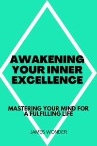 Produktbild: Awakening Your Inner Excellence: Mastering Your Mind for a Fulfilling Life