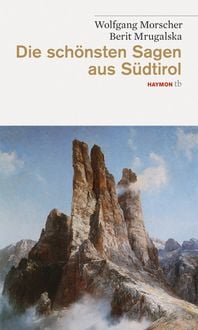 Bild vom Artikel Die schönsten Sagen aus Südtirol vom Autor Wolfgang Morscher