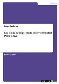 Produktbild: Die Binge-Eating-St&ouml;rung aus systemischer Perspektive