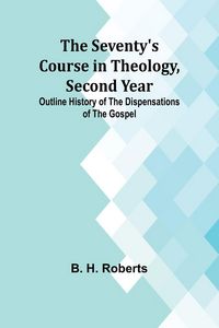 Produktbild: The Seventy's Course in Theology, Second Year;Outline History of the Dispensations of the Gospel