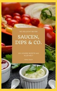 Produktbild: Die vielleicht besten Saucen, Dips & Co.