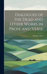 Produktbild: Dialogues of the Dead and Other Works in Prose and Verse
