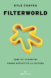 Produktbild: Filterworld. Come gli algoritmi hanno appiattito la cultura