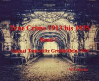 Produktbild: True Crime 1913 bis 1935 August Tomschitz Gro&szlig;h&ouml;flein 1914