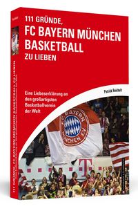 Bild vom Artikel 111 Gründe, FC Bayern München Basketball zu lieben vom Autor Patrick Reichelt