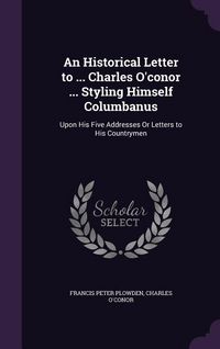 Produktbild: An Historical Letter to ... Charles O'conor ... Styling Himself Columbanus