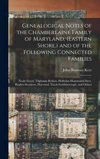 Produktbild: Genealogical Notes of the Chamberlaine Family of Maryland, (Eastern Shore, ) and of the Following Connected Families: Neale-Lloyd, Tilghman Robins, Ho