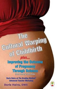 Produktbild: The Cultural Warping of Childbirth: Improving the Outcome of Pregnancy Through Science