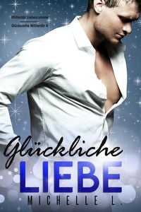 Produktbild: Gl&uuml;ckliche Liebe: Milliard&auml;r Liebesromane (Gl&uuml;cksreihe Milliard&auml;r, #4)